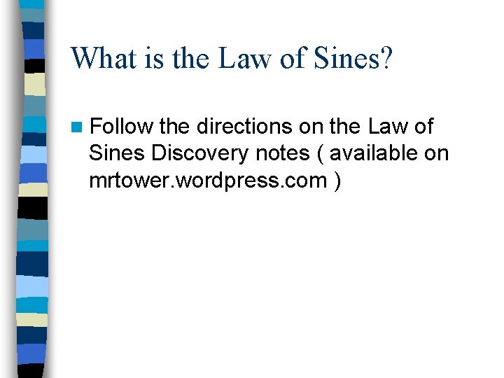 What is the Law of Sines? n Follow the directions on the Law of