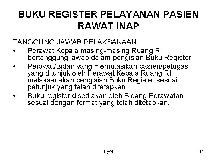 BUKU REGISTER PELAYANAN PASIEN RAWAT INAP TANGGUNG JAWAB PELAKSANAAN • Perawat Kepala masing-masing Ruang BUKU REGISTER PELAYANAN PASIEN RAWAT INAP TANGGUNG JAWAB PELAKSANAAN • Perawat Kepala masing-masing Ruang