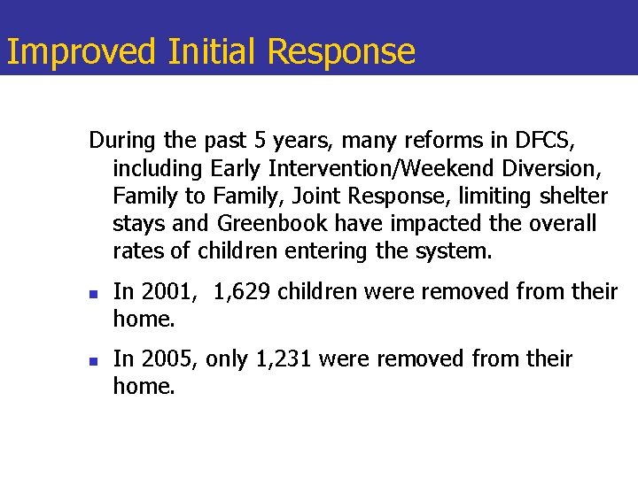 Improved Initial Response During the past 5 years, many reforms in DFCS, including Early
