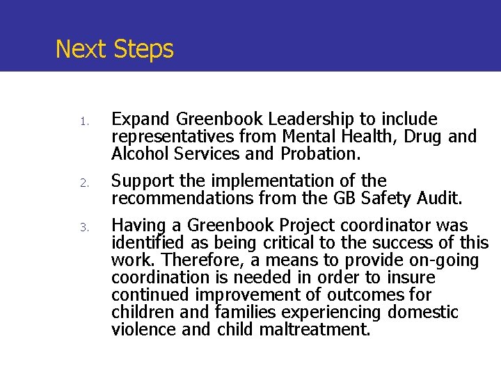 Next Steps 1. 2. 3. Expand Greenbook Leadership to include representatives from Mental Health,