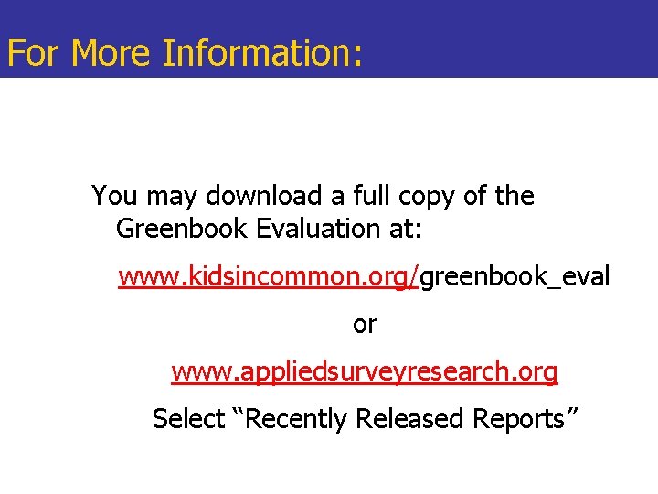 For More Information: You may download a full copy of the Greenbook Evaluation at: