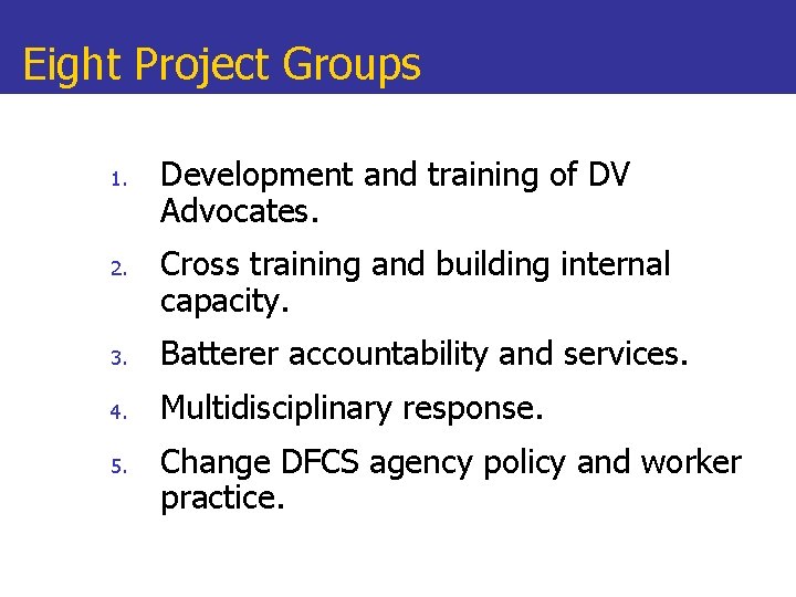 Eight Project Groups 1. 2. Development and training of DV Advocates. Cross training and