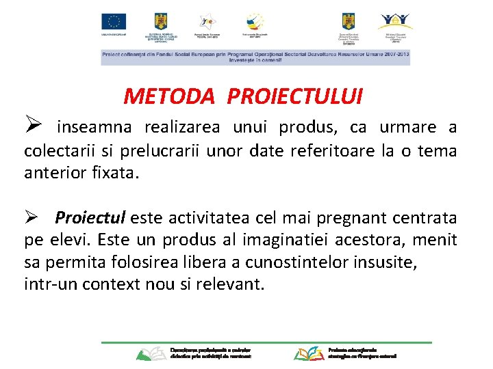 Ø METODA PROIECTULUI inseamna realizarea unui produs, ca urmare a colectarii si prelucrarii unor