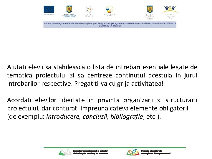 Ajutati elevii sa stabileasca o lista de intrebari esentiale legate de tematica proiectului si