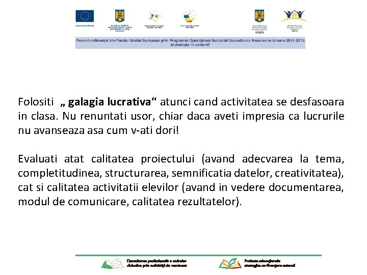 Folositi „ galagia lucrativa“ atunci cand activitatea se desfasoara in clasa. Nu renuntati usor,