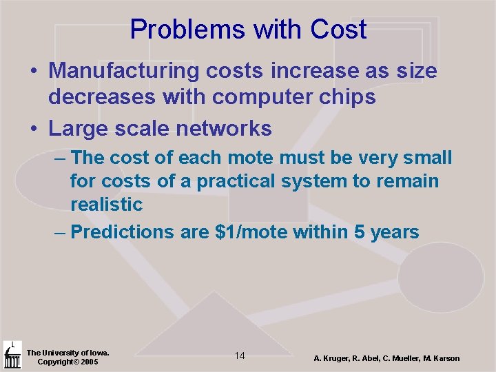 Problems with Cost • Manufacturing costs increase as size decreases with computer chips •