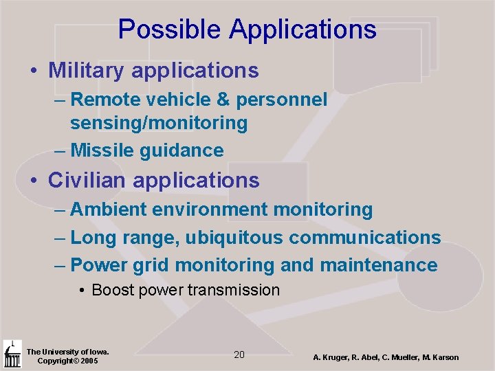 Possible Applications • Military applications – Remote vehicle & personnel sensing/monitoring – Missile guidance