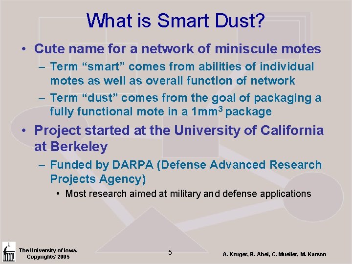 What is Smart Dust? • Cute name for a network of miniscule motes –