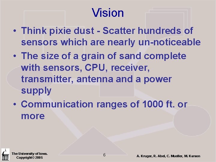Vision • Think pixie dust - Scatter hundreds of sensors which are nearly un-noticeable