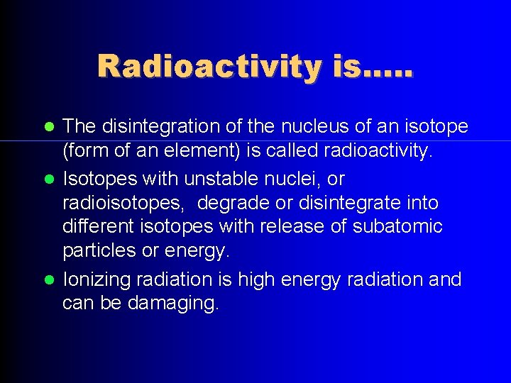 Radioactivity is. . . The disintegration of the nucleus of an isotope (form of