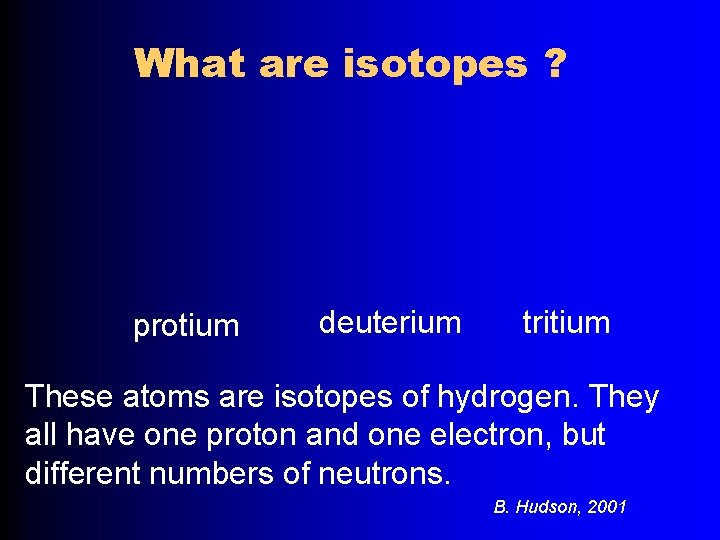 What are isotopes ? protium deuterium tritium These atoms are isotopes of hydrogen. They