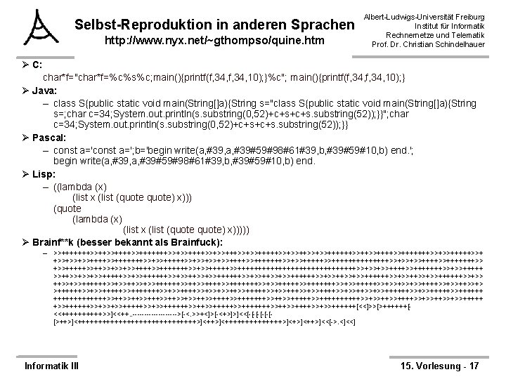 Selbst-Reproduktion in anderen Sprachen http: //www. nyx. net/~gthompso/quine. htm Albert-Ludwigs-Universität Freiburg Institut für Informatik