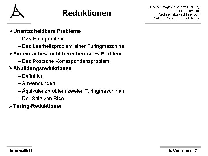 Reduktionen Albert-Ludwigs-Universität Freiburg Institut für Informatik Rechnernetze und Telematik Prof. Dr. Christian Schindelhauer ØUnentscheidbare