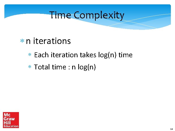 Time Complexity * n iterations * Each iteration takes log(n) time * Total time