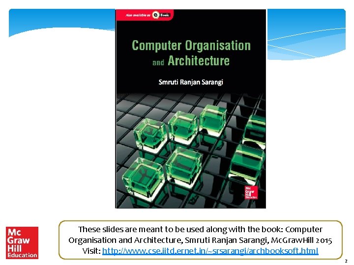 These slides are meant to be used along with the book: Computer Organisation and