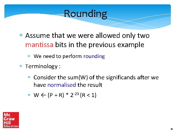 Rounding * Assume that we were allowed only two mantissa bits in the previous