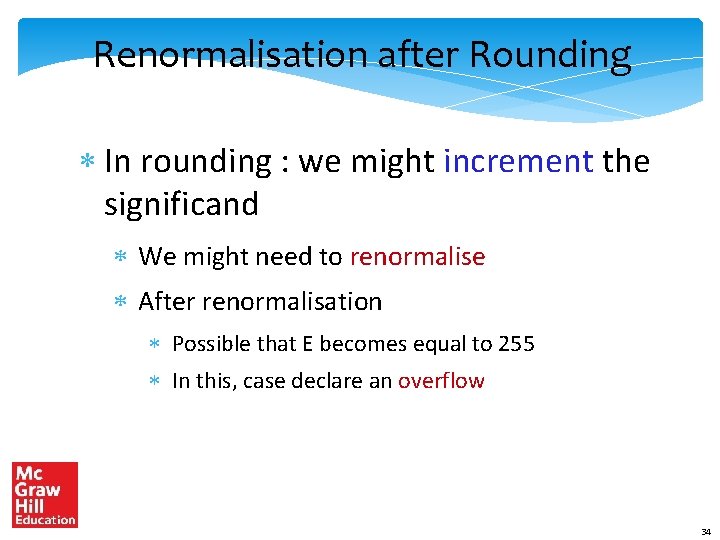 Renormalisation after Rounding * In rounding : we might increment the significand * We