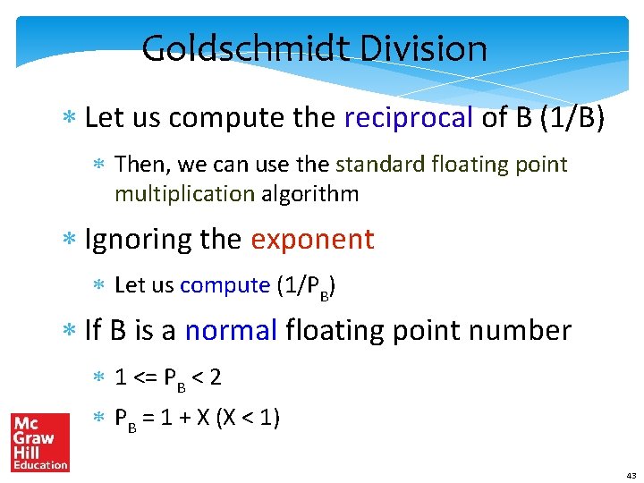 Goldschmidt Division * Let us compute the reciprocal of B (1/B) * Then, we