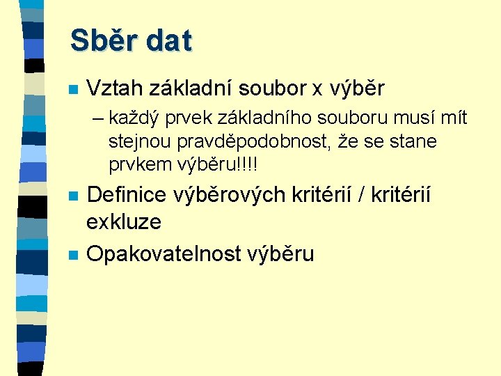 Sběr dat n Vztah základní soubor x výběr – každý prvek základního souboru musí