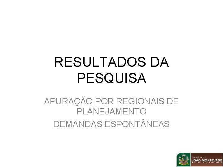 RESULTADOS DA PESQUISA APURAÇÃO POR REGIONAIS DE PLANEJAMENTO DEMANDAS ESPONT NEAS 