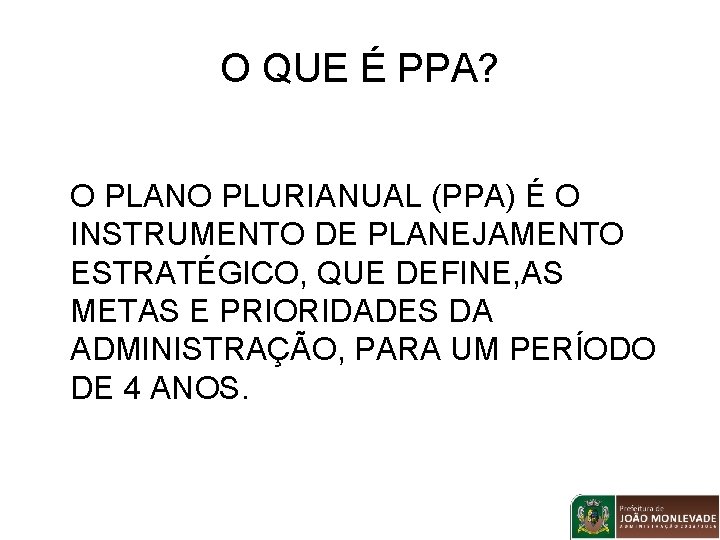O QUE É PPA? O PLANO PLURIANUAL (PPA) É O INSTRUMENTO DE PLANEJAMENTO ESTRATÉGICO,