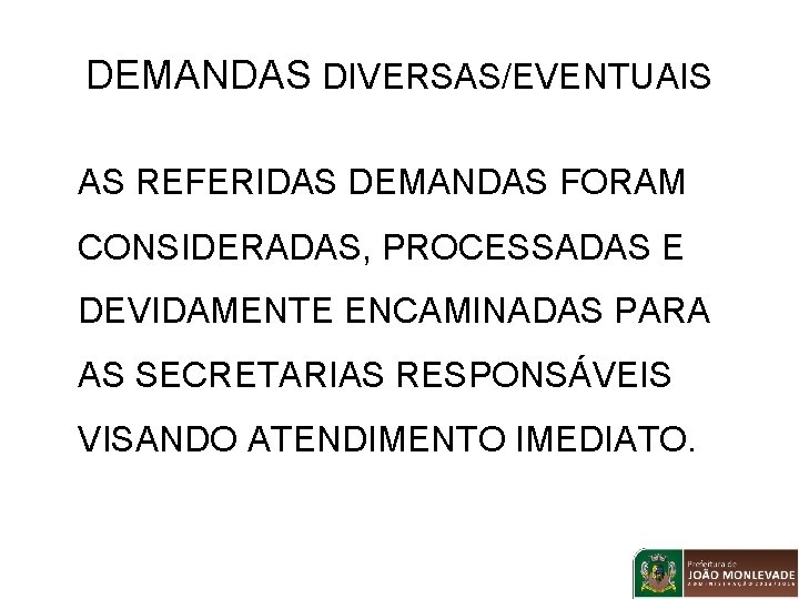 DEMANDAS DIVERSAS/EVENTUAIS AS REFERIDAS DEMANDAS FORAM CONSIDERADAS, PROCESSADAS E DEVIDAMENTE ENCAMINADAS PARA AS SECRETARIAS