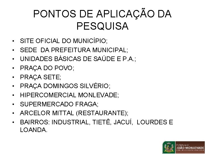 PONTOS DE APLICAÇÃO DA PESQUISA • • • SITE OFICIAL DO MUNICÍPIO; SEDE DA