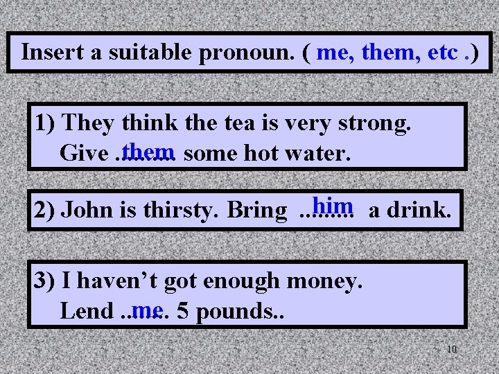 Insert a suitable pronoun. ( me, them, etc. ) 1) They think the tea