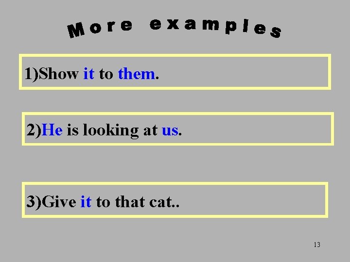 it 1)Show it your to them. homework to your friends. them. 2)Theisman 2)He looking