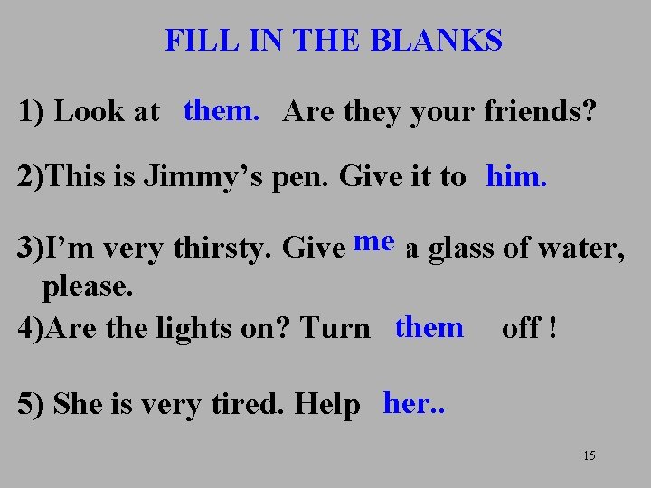FILL IN THE BLANKS them. Are they your friends? 1) Look at. . .
