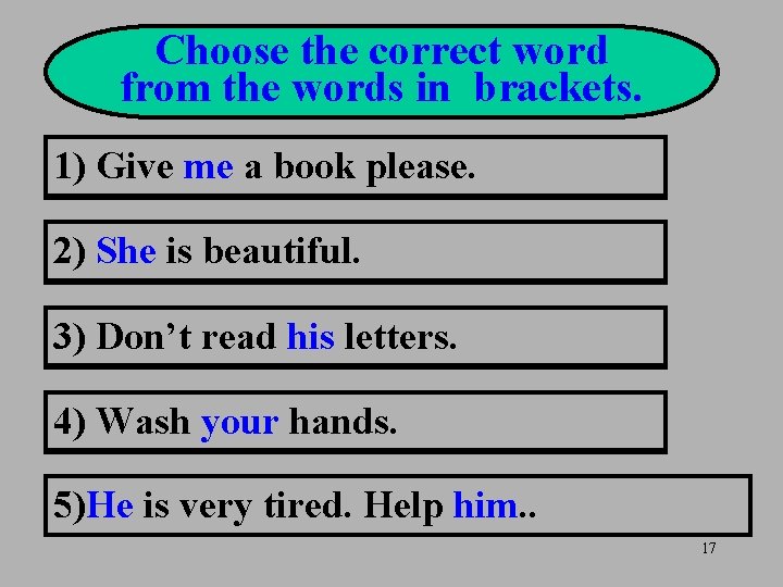 Choose the correct word from the words in brackets. 1) Give me book please.