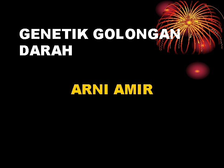 GENETIK GOLONGAN DARAH ARNI AMIR 