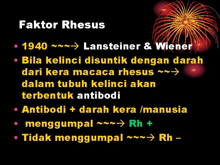 Faktor Rhesus • 1940 ~~~ Lansteiner & Wiener • Bila kelinci disuntik dengan darah