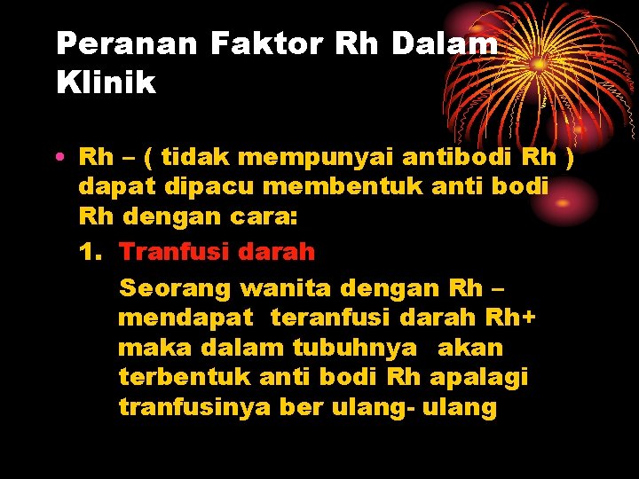 Peranan Faktor Rh Dalam Klinik • Rh – ( tidak mempunyai antibodi Rh )