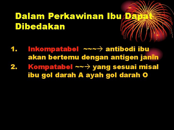 Dalam Perkawinan Ibu Dapat Dibedakan 1. 2. Inkompatabel ~~~ antibodi ibu akan bertemu dengan Dalam Perkawinan Ibu Dapat Dibedakan 1. 2. Inkompatabel ~~~ antibodi ibu akan bertemu dengan