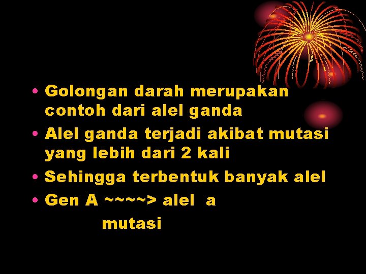  • Golongan darah merupakan contoh dari alel ganda • Alel ganda terjadi akibat