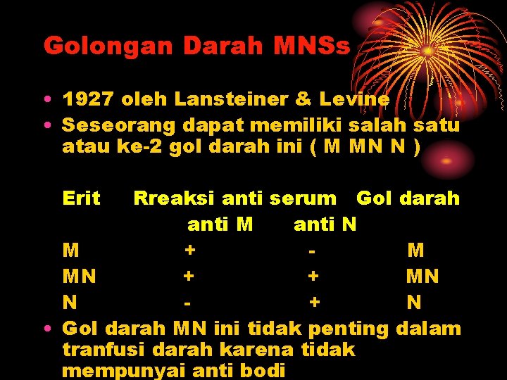 Golongan Darah MNSs • 1927 oleh Lansteiner & Levine • Seseorang dapat memiliki salah