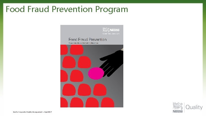 Food Fraud Prevention Program Nestlé name… Corporate Quality Management – April 2017 Date, 