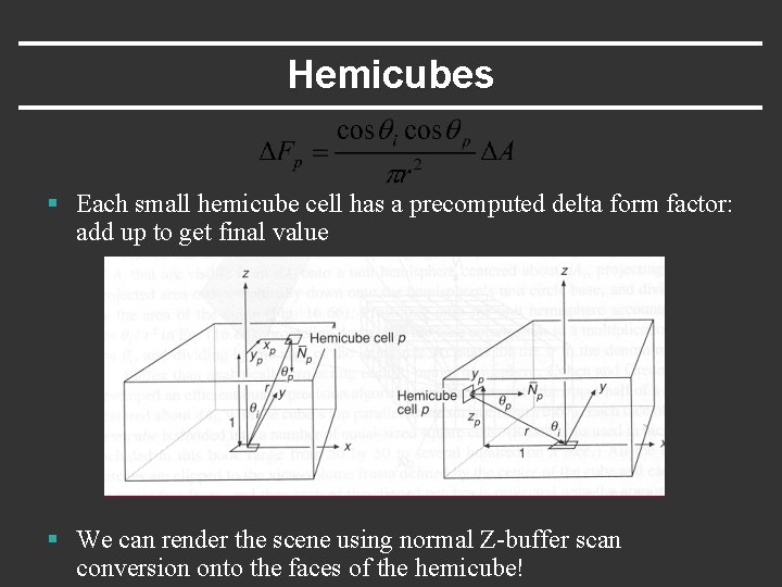 Hemicubes § Each small hemicube cell has a precomputed delta form factor: add up