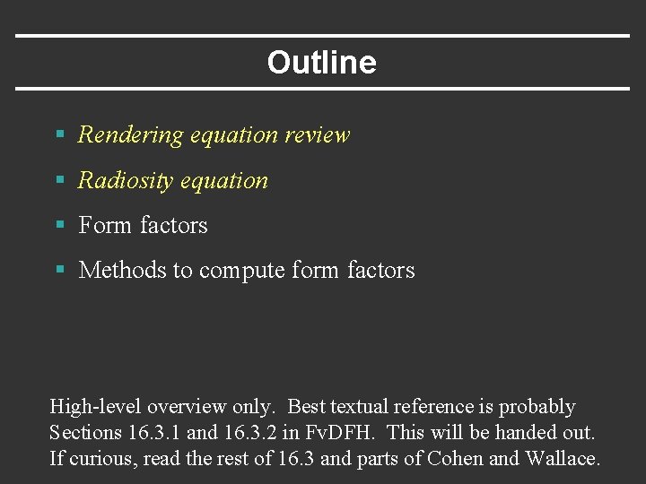 Outline § Rendering equation review § Radiosity equation § Form factors § Methods to