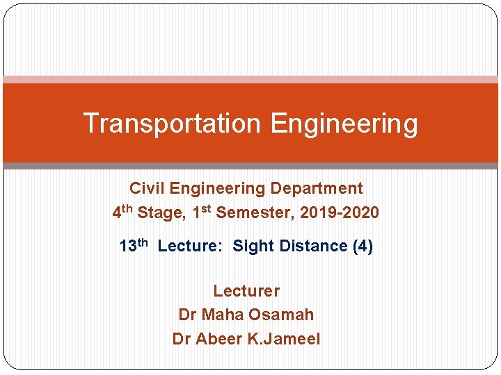 Transportation Engineering Civil Engineering Department 4 th Stage, 1 st Semester, 2019 -2020 13