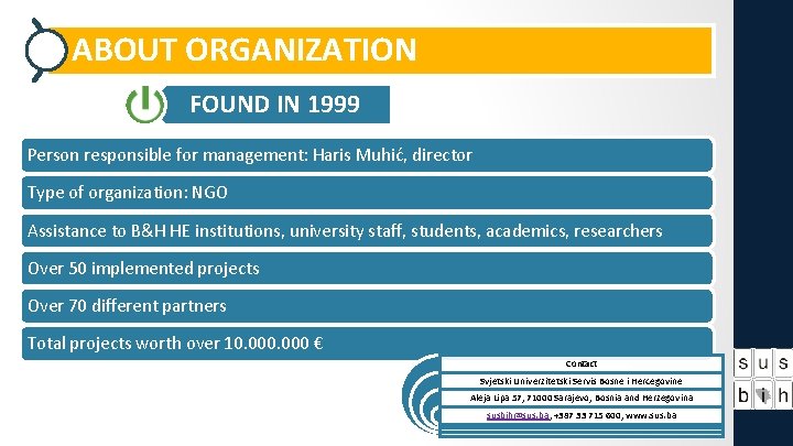 ABOUT ORGANIZATION FOUND IN 1999 Person responsible for management: Haris Muhić, director Type of ABOUT ORGANIZATION FOUND IN 1999 Person responsible for management: Haris Muhić, director Type of