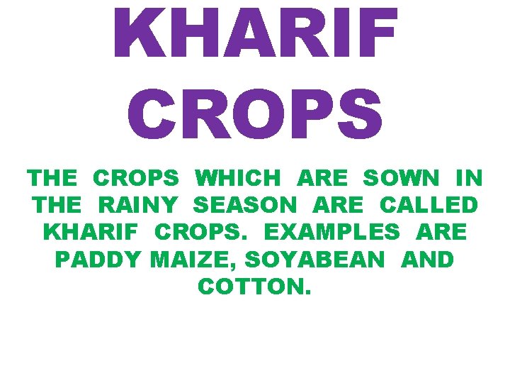 KHARIF CROPS THE CROPS WHICH ARE SOWN IN THE RAINY SEASON ARE CALLED KHARIF