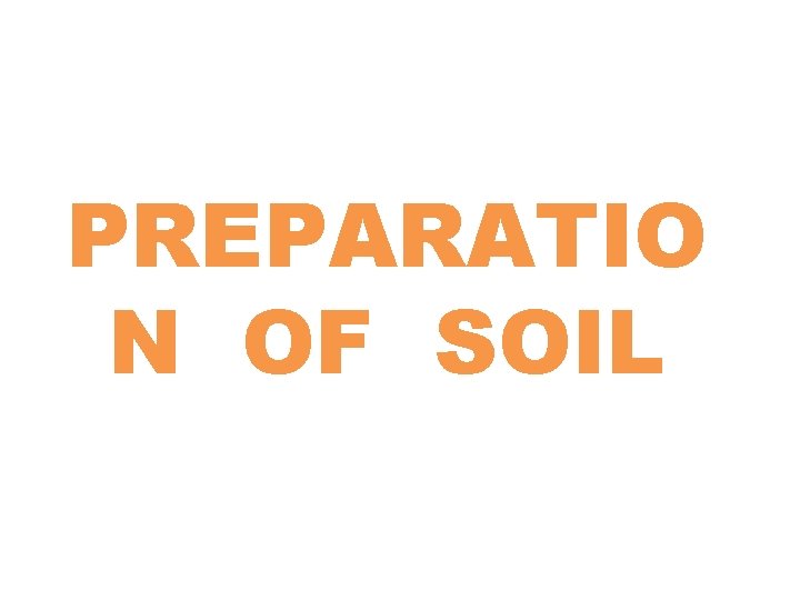 PREPARATIO N OF SOIL 