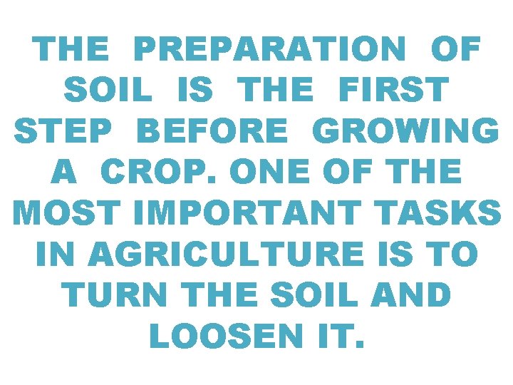 THE PREPARATION OF SOIL IS THE FIRST STEP BEFORE GROWING A CROP. ONE OF