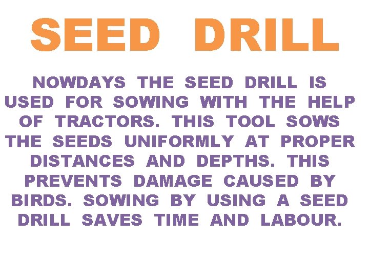 SEED DRILL NOWDAYS THE SEED DRILL IS USED FOR SOWING WITH THE HELP OF
