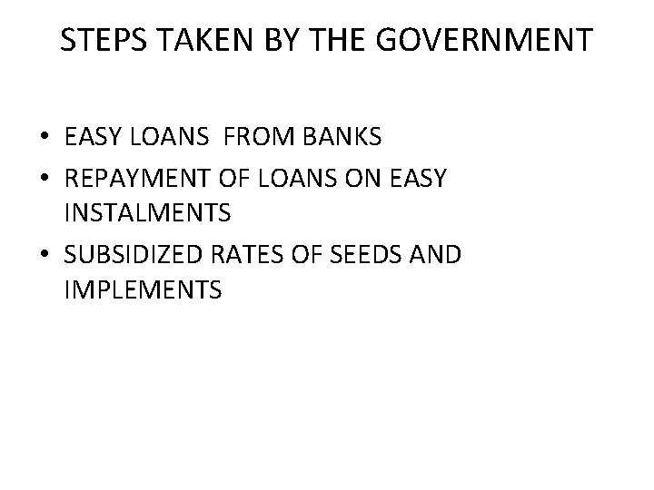 STEPS TAKEN BY THE GOVERNMENT • EASY LOANS FROM BANKS • REPAYMENT OF LOANS