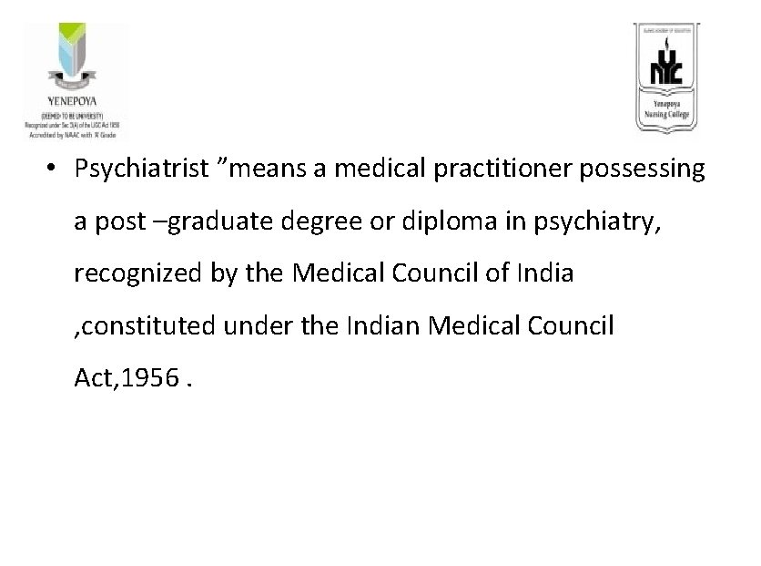  • Psychiatrist ”means a medical practitioner possessing a post –graduate degree or diploma