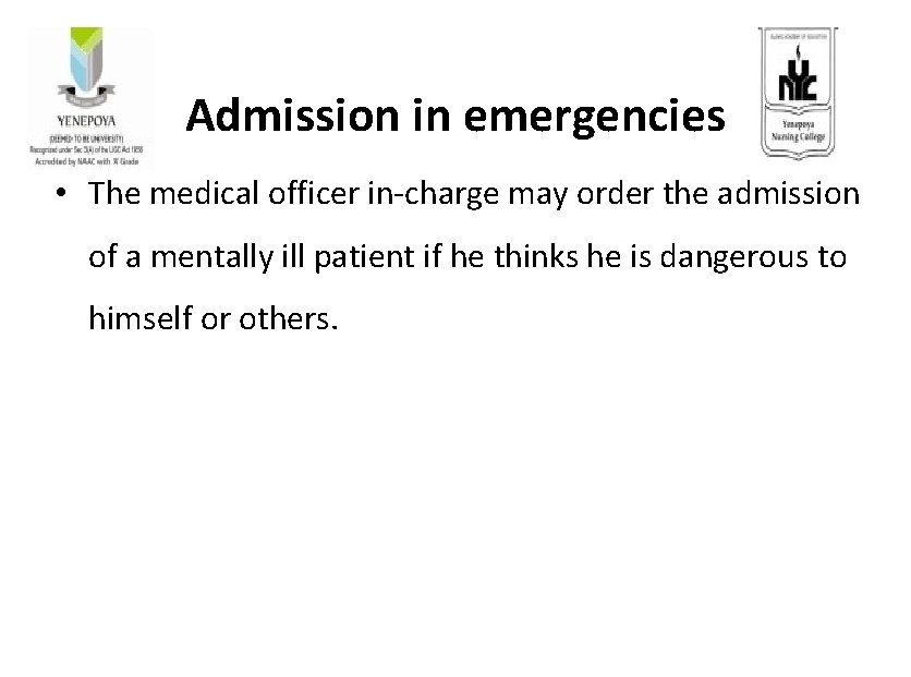 Admission in emergencies • The medical officer in-charge may order the admission of a