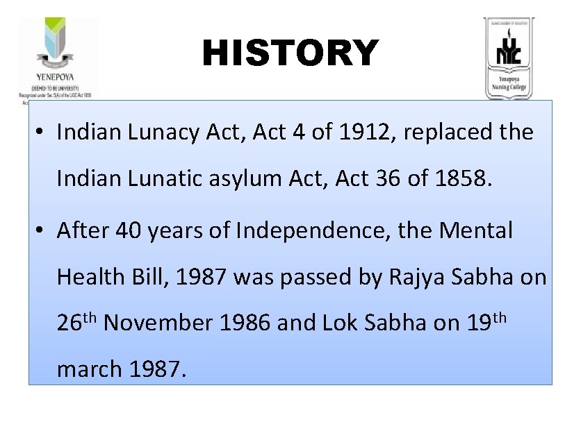 HISTORY • Indian Lunacy Act, Act 4 of 1912, replaced the Indian Lunatic asylum